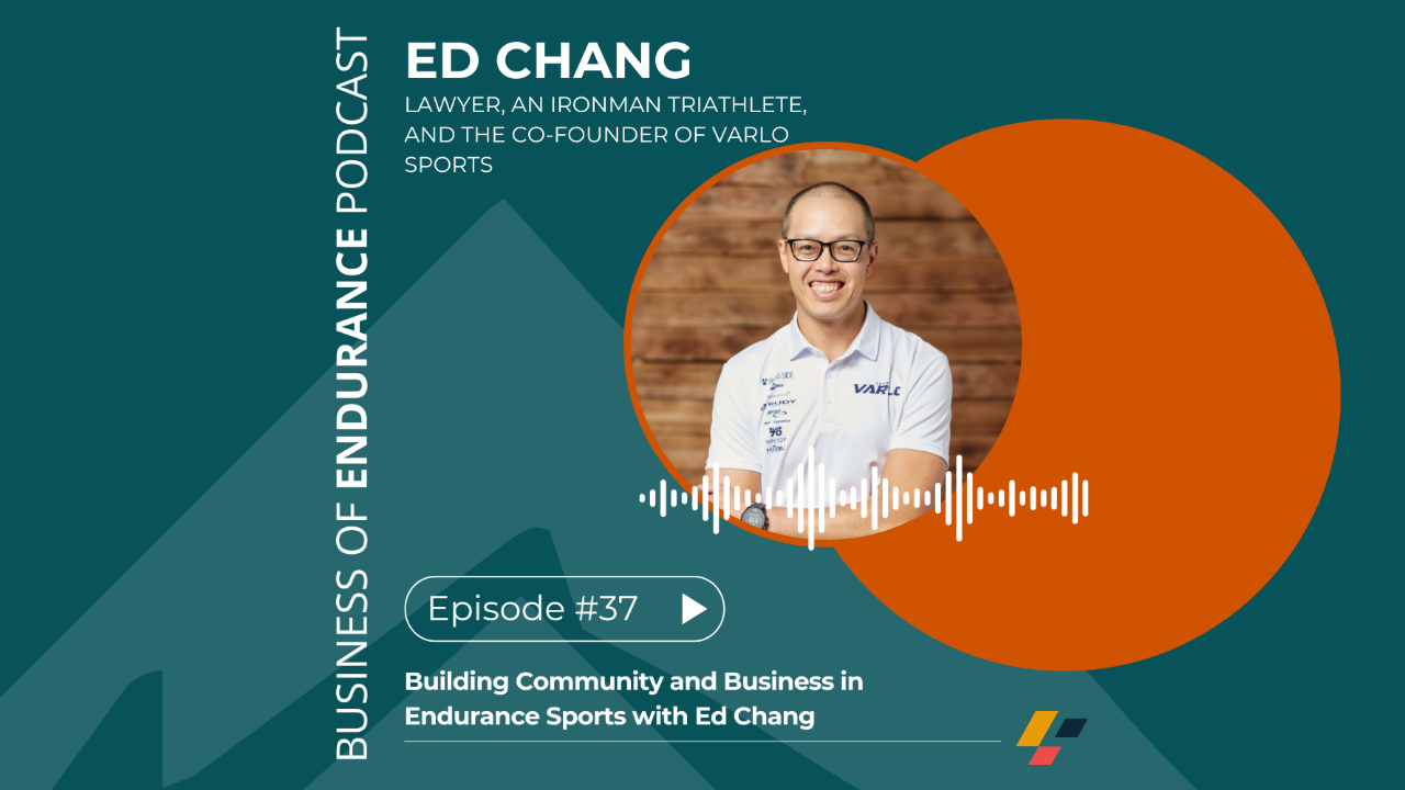Business of Endurance Podcast: Episode 37 - Building Community and Business in Endurance Sports with Ed Chang